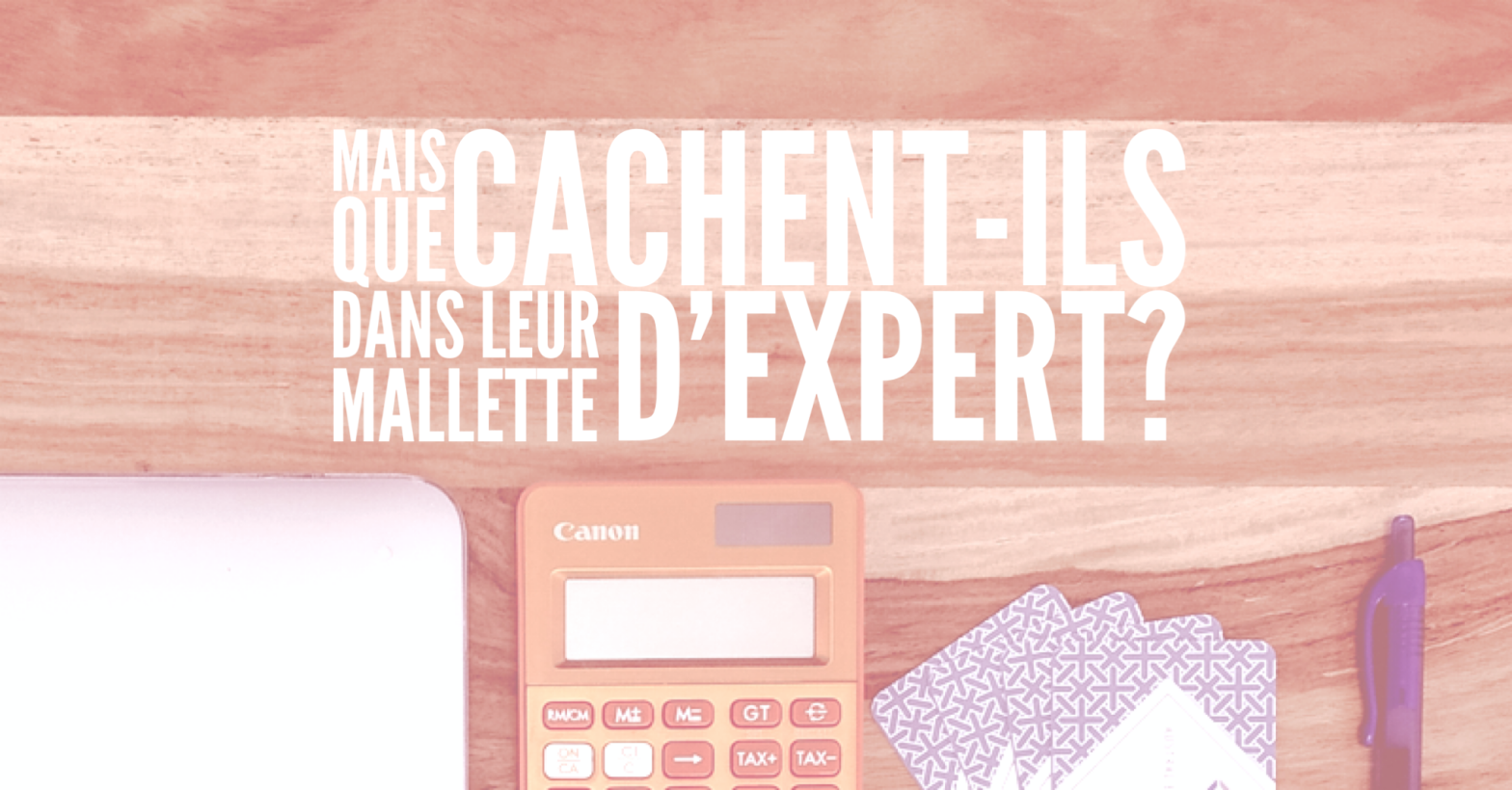 Secret d’expert: qu’y-a-t-il dans notre mallette?